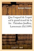 Que l'orgueil de l'esprit est le grand écueil de la foi : Théodore Jouffroy, Lamennais, Ernest Renan
