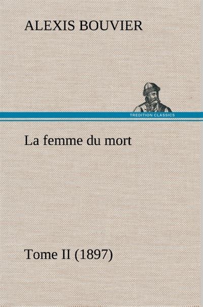 La femme du mort, Tome II (1897) - Alexis Bouvier - broché