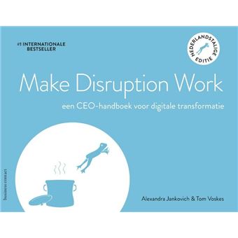 Make Disruption Work een ceo-handboek voor digitale transfromatie ...