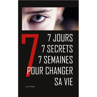 7 jours, 7 secrets, 7 semaines pour changer sa vie