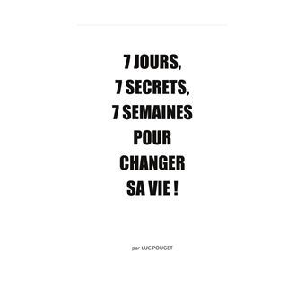 7 jours, 7 secrets, 7 semaines pour changer sa vie