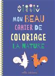 Mon beau cahier de coloriage : la nature
