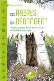 Ces arbres qui dérangent - Tordus, trognés, sénescents, morts... et pourtant essentiels
