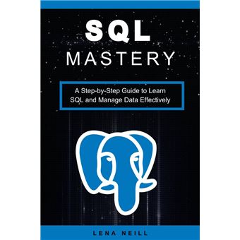 SQL Mastery A Step-by-Step Guide to Learn SQL and Manage Data ...