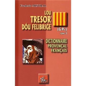 Lou Tresor Dou Felibrige Dictionnaire Provencal Francais Tome 3 Broche Frederic Mistral Achat Livre Fnac