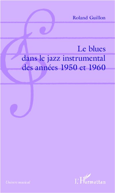 Le blues dans le jazz instrumental des années 1950 et 1960 - Roland Guillon - broché