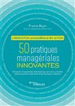 L'innovation managériale en action. 50 pratiques managériales innovantes.