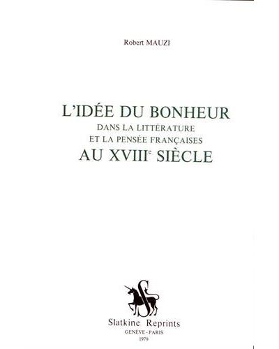 L'Idée du bonheur dans la littérature et la pensée françaises au XVIIIS ...