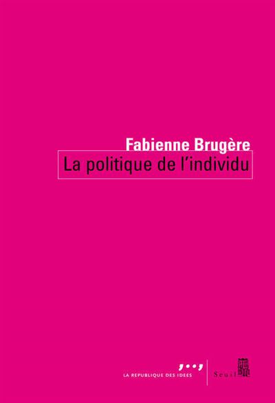 La Politique de l'individu - Fabienne Brugère - broché