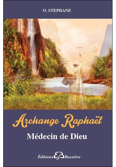 Archange Raphaël - Médecin de Dieu - Stéphane Olivier - broché