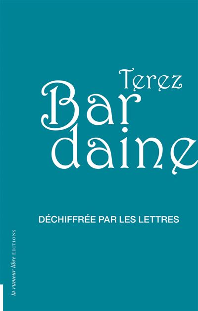 Déchiffrée par les lettres - Terez Bardaine - broché