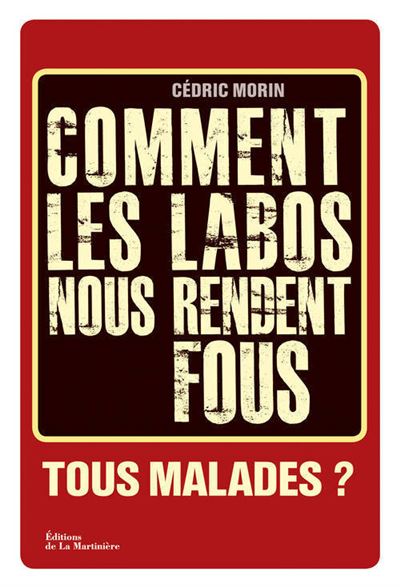 Comment les labos nous rendent fous, tous malades ?