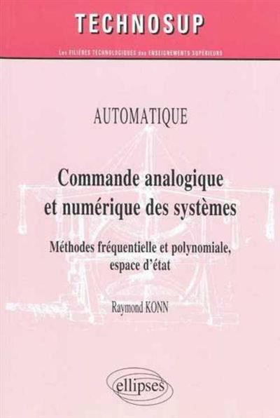 Commande analogique et numérique des systèmes. Méthodes fréquentielle et polynomiale, espace d'état. Automatique - niveau B