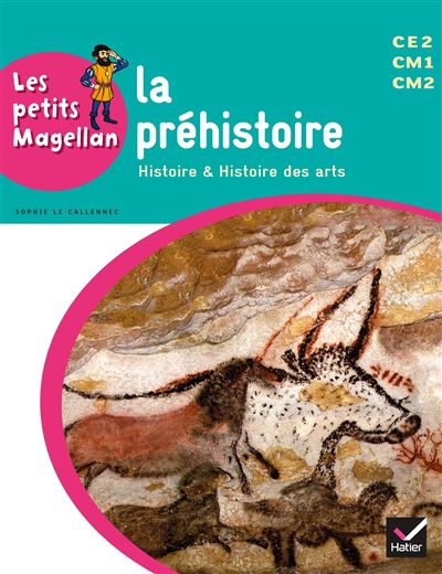 Les petits Magellan Cycle 3 éd. 2014 - La préhistoire - Manuel de l'élève - Sophie Le Callennec - broché