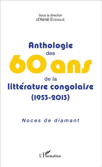 Anthologie des 60 ans de la littérature congolaise, 1953-2013