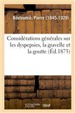 Considérations générales sur les dyspepsies, la gravelle et la goutte