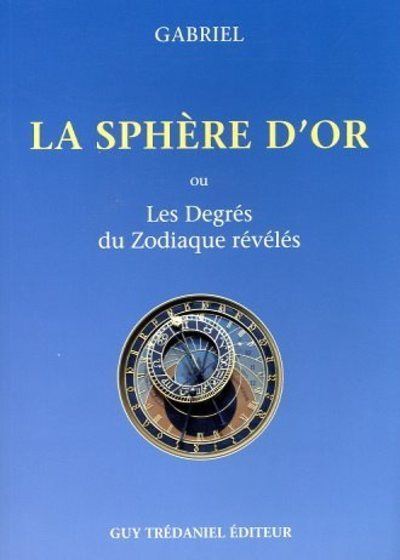 La sphère d'or ou Les degrés du zodiaque révéles