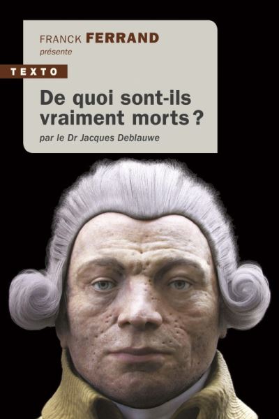 De quoi sont-ils vraiment morts ? - Jacques Deblauwe (Auteur), Franck Ferrand (Auteur)
