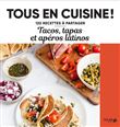Tacos, tapas et apéros latinos - Tous en cuisine !