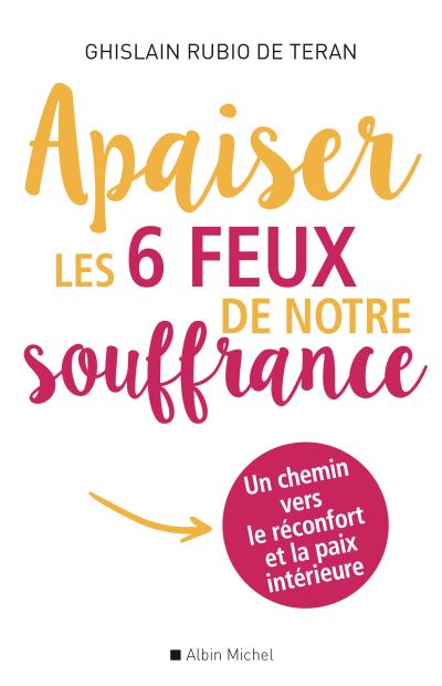 Apaiser les 6 feux de notre souffrance pour enfin trouver r