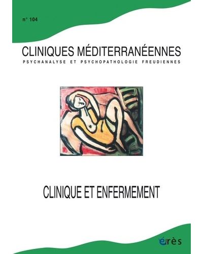 Clinique méditerranéennes 104 - Clinique et enfermement -  Collectif - broché