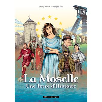 La Moselle, Une Terre D'Histoire