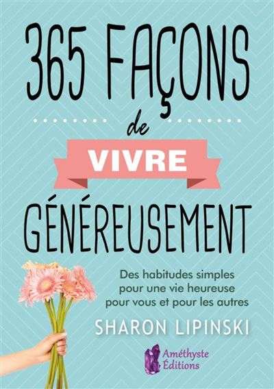 365 facons de vivre genereusement des habitudes simples