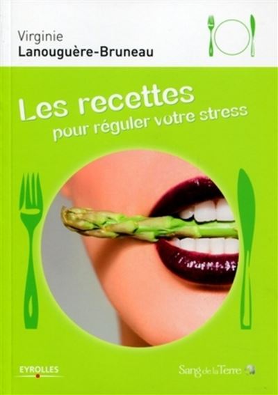 Les recettes pour réguler votre stress - Virginie Lanouguère-Bruneau - broché
