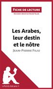Les Arabes, leur destin et le nôtre de Jean-Pierre Filiu (Fiche de lecture)