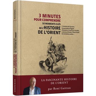 3 minutes pour comprendre 50 moments-clés de l'histoire de l'Orient