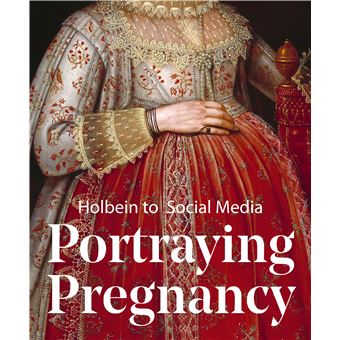 Portraying Pregnancy : Holbein to Social Media