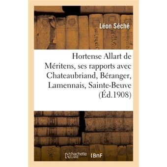 Hortense Allart de Méritens, dans ses rapports avec Chateaubriand, Béranger, Lamennais, Sainte-Beuve
