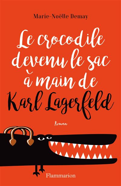 Le crocodile devenu le sac à main de Karl Lagerfeld - Marie-Noëlle Demay - broché