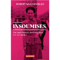 Insoumises. Une autre histoire des Françaises (XVIe- XXIe siècle)