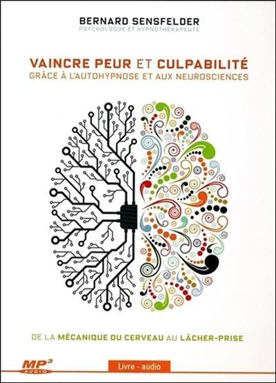 Vaincre peur et culpabilité grâce à l'autohypnose et aux neuroscience