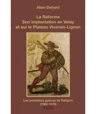 La Réforme, son implantation en Velay et sur la plateau Vivarais-Lignon