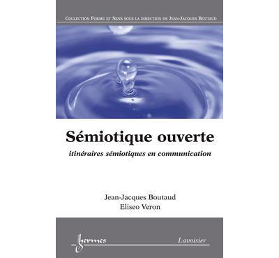 Semiotique ouverte itineraires semiotiques en communication