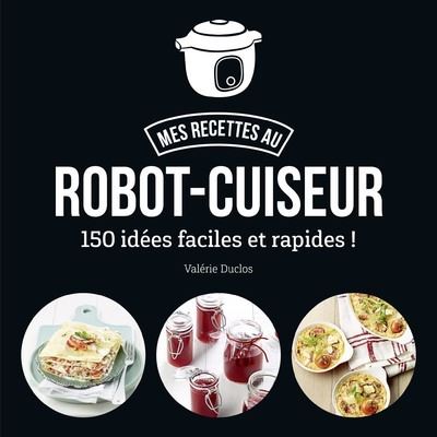 Recettes au robot : mettez le turbo ! : toutes nos recettes