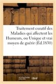 Traitement curatif des Maladies qui affectent les Humeurs, ou Unique et vrai moyen de guérir