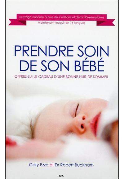 Prendre Soin De Son Bebe Offrez Lui Le Cadeau D Une Bonne Nuit De Sommeil Offrez Lui Le Cadeau D Une Bonne Nuit De Sommeil Broche Robert Bucknam Gary Ezzo Achat Livre