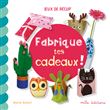 Fabrique tes cadeaux !