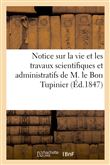 Notice historique sur la vie et les travaux scientifiques et administratifs de M. le Bon Tupinier