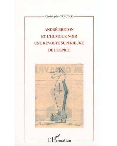 Andre breton et l'humour noir une revolte superieure esprit