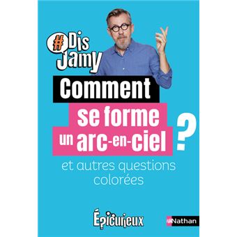 Comment se forme un arc-en-ciel ? et autres questions colorées