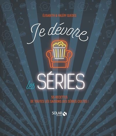 Je dévore les séries - 55 recettes de toutes les saisons des séries cultes ! - Elisabeth Guedes - cartonné