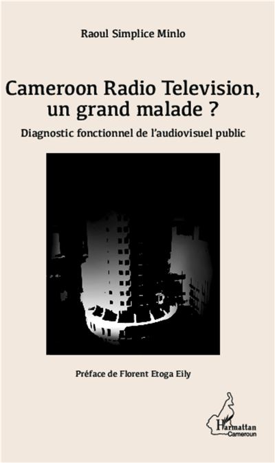 Cameroon Radio Television, un grand malade ? - Raoul Simplice Minlo - broché
