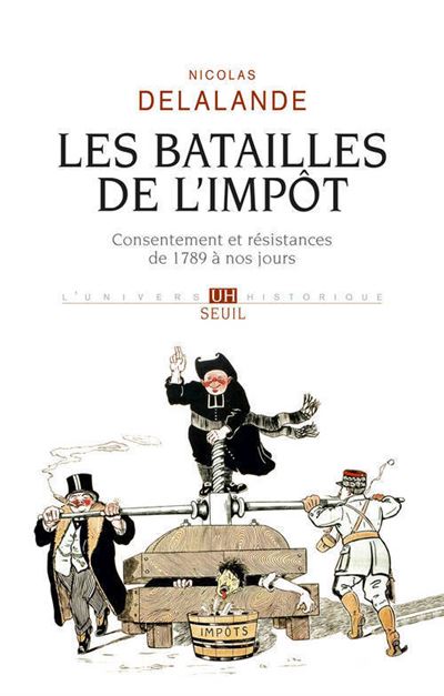 Les Batailles de l'impôt. Consentement et résistances de 1789 à nos jours ((réédition)) - Nicolas Delalande - broché