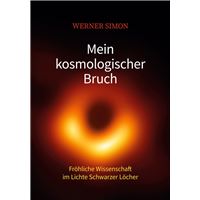 Mein kosmologischer Bruch - Fröhliche Wissenschaft im Lichte Schwarzer Löcher