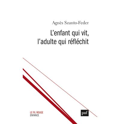 L'enfant qui vit, l'adulte qui réfléchit - Agnès Szanto-Feder - broché
