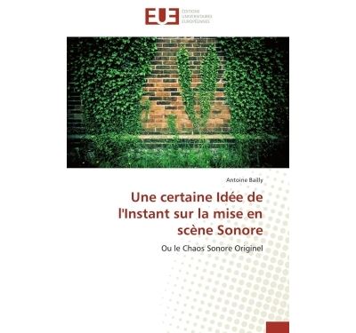 Une certaine idee de l'instant sur la mise en scene sonore